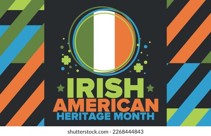 Irish American Heritage Month. Annual celebrated all March in the United States. Honor achievements and contributions of Ireland immigrants to the history of America. Flags design. Vector poster