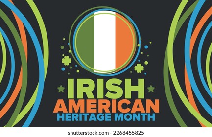 Irish American Heritage Month. Annual celebrated all March in the United States. Honor achievements and contributions of Ireland immigrants to the history of America. Flags design. Vector poster
