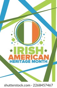 Irish American Heritage Month. Annual celebrated all March in the United States. Honor achievements and contributions of Ireland immigrants to the history of America. Flags design. Vector poster