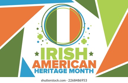 Irish American Heritage Month. Annual celebrated all March in the United States. Honor achievements and contributions of Ireland immigrants to the history of America. Flags design. Vector poster