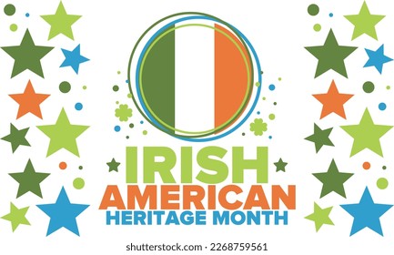 Irish American Heritage Month. Annual celebrated all March in the United States. Honor achievements and contributions of Ireland immigrants to the history of America. Flags design. Vector poster