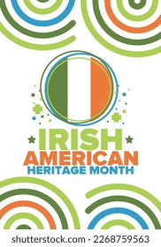 Irish American Heritage Month. Annual celebrated all March in the United States. Honor achievements and contributions of Ireland immigrants to the history of America. Flags design. Vector poster