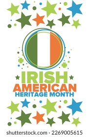 Irish American Heritage Month. Annual celebrated all March in the United States. Honor achievements and contributions of Ireland immigrants to the history of America. Flags design. Vector poster