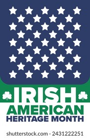Irish American Heritage Month. Annual celebrated all March in the United States. Honor achievements and contributions of Ireland immigrants to the history of America. Flags design. Vector poster