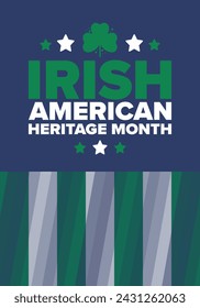 Irish American Heritage Month. Annual celebrated all March in the United States. Honor achievements and contributions of Ireland immigrants to the history of America. Flags design. Vector poster