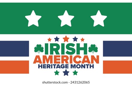 Irish American Heritage Month. Annual celebrated all March in the United States. Honor achievements and contributions of Ireland immigrants to the history of America. Flags design. Vector poster