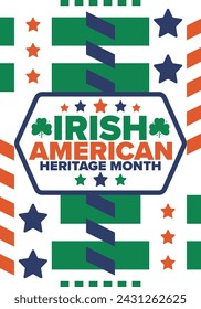 Irish American Heritage Month. Annual celebrated all March in the United States. Honor achievements and contributions of Ireland immigrants to the history of America. Flags design. Vector poster