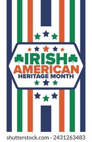 Irish American Heritage Month. Annual celebrated all March in the United States. Honor achievements and contributions of Ireland immigrants to the history of America. Flags design. Vector poster
