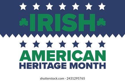 Irish American Heritage Month. Annual celebrated all March in the United States. Honor achievements and contributions of Ireland immigrants to the history of America. Flags design. Vector poster