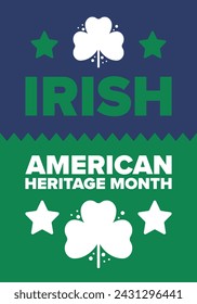 Irish American Heritage Month. Annual celebrated all March in the United States. Honor achievements and contributions of Ireland immigrants to the history of America. Flags design. Vector poster