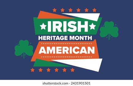 Irish American Heritage Month. Annual celebrated all March in the United States. Honor achievements and contributions of Ireland immigrants to the history of America. Flags design. Vector poster
