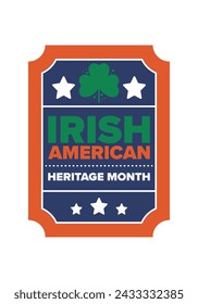 Irish American Heritage Month. Annual celebrated all March in the United States. Honor achievements and contributions of Ireland immigrants to the history of America. Flags design. Vector poster