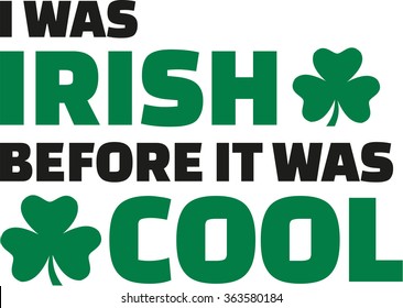 I was irish before it was cool - irish saying with clovers