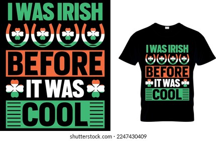 i was irish before it was cool. St. Patrick's day t-shirt design. st patrick's t-shirt design, st patrick's t shirt design