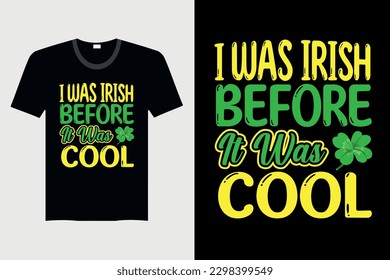 I Was Irish Before It Was Cool - St. Patrick's Day T-shirt Design, Vector Graphic, Vintage, Typography, T-shirt Vector