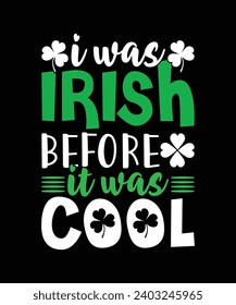 I was Irish Before it was Cool T Shirt Design