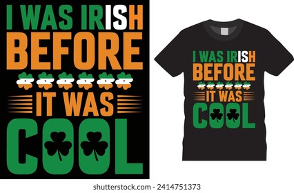 I was irish before it was cool,St.Patrick's day vector t-shirt design. happy St.Patrick's day motivational unique quote t shirts, St. Patrick's day t shirts ready for print, poster, banner, mug, pod