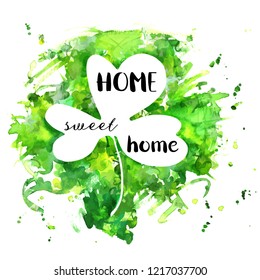 Irish Clover Home Sweet Home, a decorative design with hand drawn lettering and a watercolour drawing of a green shamrock leaf, vector illustration