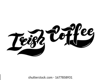 Irish coffee. The name of the type of coffee. Hand drawn lettering. Vector illustration. Illustration is great for restaurant or cafe menu design