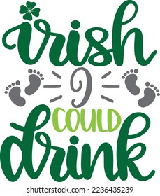 Irish I Could Drink, Green Clover, So Lucky, Shamrock, Lucky Clover Vector Illustration Files