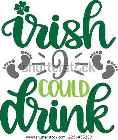 Irish I Could Drink, Green Clover, So Lucky, Shamrock, Lucky Clover Vector Illustration Files