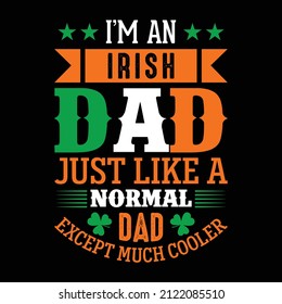 I'm an Irish dad just like a normal dad except much cooler - St. Patrick's day quote vector t shirt design