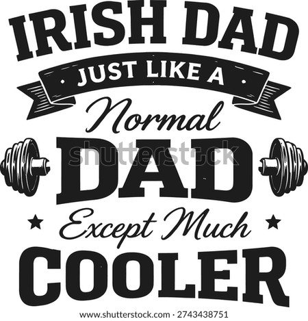 Irish Dad Just Like a Normal Dad Except Much Cooler Funny Typography