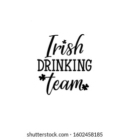 Irish drinking team. Lettering. calligraphy vector illustration. St Patrick's Day card
