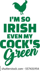 I'm so irish even my cock's green - St. Patrick's day