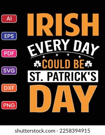 IRISH EVERY DAY COULD BE ST. PATRICK'S DAY