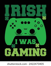 Irish I Was Gaming St Patrick's day shirt print template, shamrock typography design for Ireland, Ireland culture Irish traditional t-shirt design