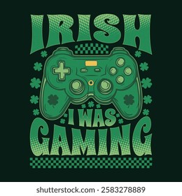 Irish I Was Gaming St Patricks Day Funny Gamer T Shirt Design