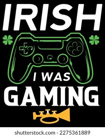 Irish i was gaming t-shirt design