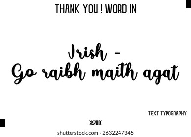 Irish - Go raibh maith agat   -Thank You ! Word Elegant Cursive Text Typography Phrase