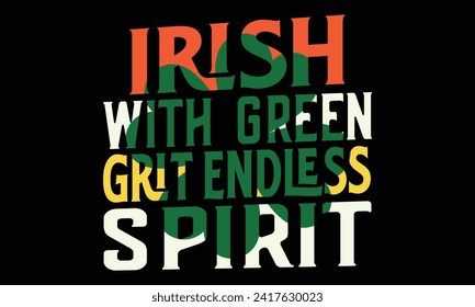 Irish With Green Grit Endless Spirit - St. Patrick’s Day T Shirt Design, Hand drawn lettering and calligraphy, Cutting and Silhouette, file, poster, banner, flyer and mug.