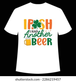 Irish I had another beer Happy St Patrick's day shirt print template, St Patrick's design, typography design for Irish day, women day, lucky clover, Irish gift
