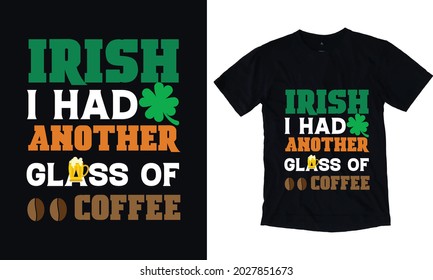 IRISH i had another glass of coffee