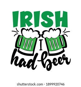 Irish I had Beer- funny phrase with beer mugs, for St. Patrick's Day.
Good for T shirt print, poster, card, and gift design.