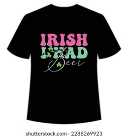 Irish I had beer Happy St Patrick's day shirt print template, St Patrick's design, typography design for Irish day, women day, lucky clover, Irish gift