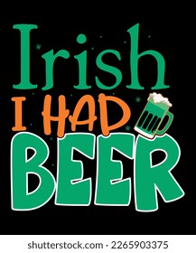Irish, I Had Beer, St Patrick's  Day, Shirt Print Template