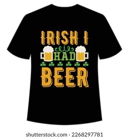 Irish i had beer St Patrick's Day Shirt Print Template, Lucky Charms, Irish, everyone has a little luck Typography Design