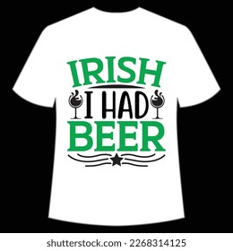 Irish i had beer St Patrick's Day Shirt Print Template, Lucky Charms, Irish, everyone has a little luck Typography Design