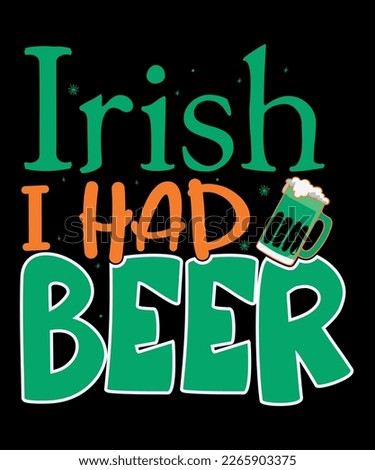 Irish, I Had Beer, St Patrick's  Day, Shirt Print Template