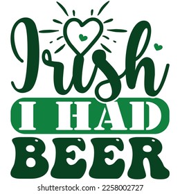 Irish I Had Beer  SVG T shirt design Vector File	
