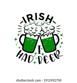 Irlandés, tenía una ilustración vector de cerveza. frase para el Día de San Patricio. Es bueno para la impresión de camisetas, afiche, tarjeta y diseño de regalos.