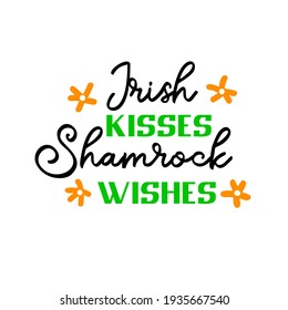Irish Kisses Shamrock wishes is great as a tshirt print or greeting card for St Patricks Day. Vector quote isolated on white background
