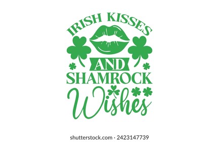 Irish Kisses And Shamrock Wishings - St. Patrick’s Day T Shirt Design, Handgezeichnete Phrase, Schneiden und Silhouette, für Drucke auf Taschen, Tassen, Karte, Plakate.