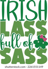 Irish lass full of sass - St Patrick's Day inspirational lettering design. Irish leprechaun shenanigans lucky charm clover funny quote