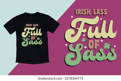 Irish Lass Full of Sass, St. Patrick's Day T shirt