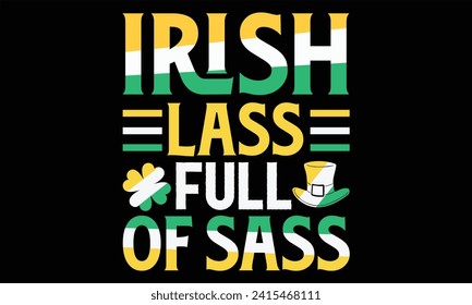 Irish Lass Full Of Sass - St. Patrick’s Day T Shirt Design, Hand drawn vintage illustration with lettering and decoration elements, prints for posters, banners, notebook covers with Black background.